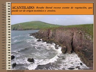 ACANTILADO :  Resalte litoral rocoso exento de vegetación, que puede ser de origen tectónico o  erosivo. www.mundofotos.net 