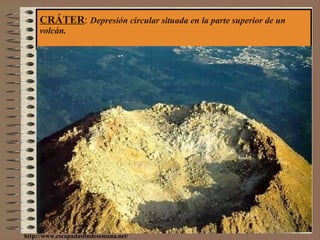 CRÁTER :  Depresión circular situada en la parte superior de un volcán. http://www.escapadasfindesemana.net/ 