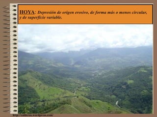 HOYA :  Depresión de origen erosivo, de forma más o menos circular,  y de superficie variable. http://calderas.wordpress.com/ 