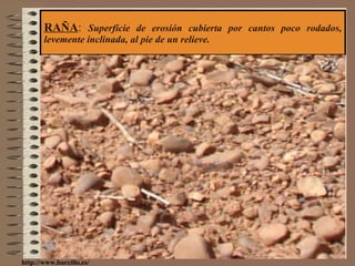 RAÑA :  Superficie de erosión cubierta por cantos poco rodados, levemente inclinada, al pie de un relieve. http://www.barcillo.es/ 
