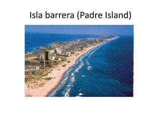 Isla barrera (Padre Island) 
 