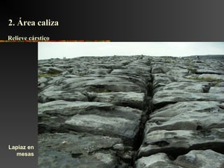 Lapiaz en
mesas
2. Área caliza2. Área caliza
Relieve cársticoRelieve cárstico
 