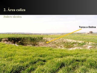 2. Área caliza2. Área caliza
Relieve cársticoRelieve cárstico
Torca o Dolina
 