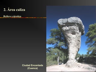 Ciudad Encantada
(Cuenca)
2. Área caliza2. Área caliza
Relieve cársticoRelieve cárstico
 