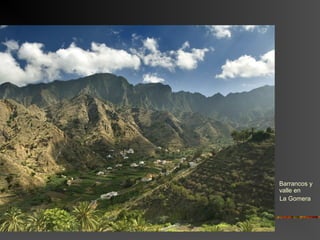  Barrancos y
valle en
La Gomera
 