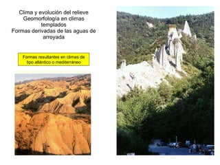 Clima y evolución del relieve Geomorfología en climas templados Formas derivadas de las aguas de arroyada Formas resultantes en climas de tipo atlántico o mediterráneo 