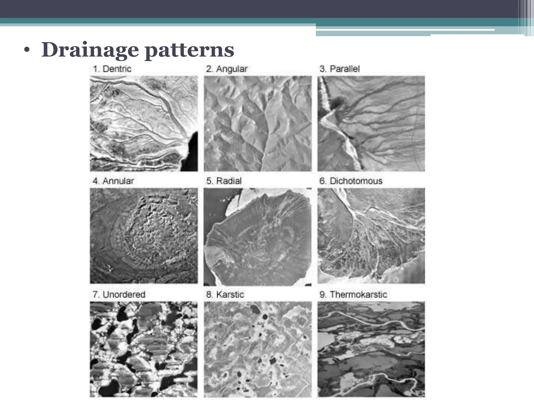 • Drainage patterns
 