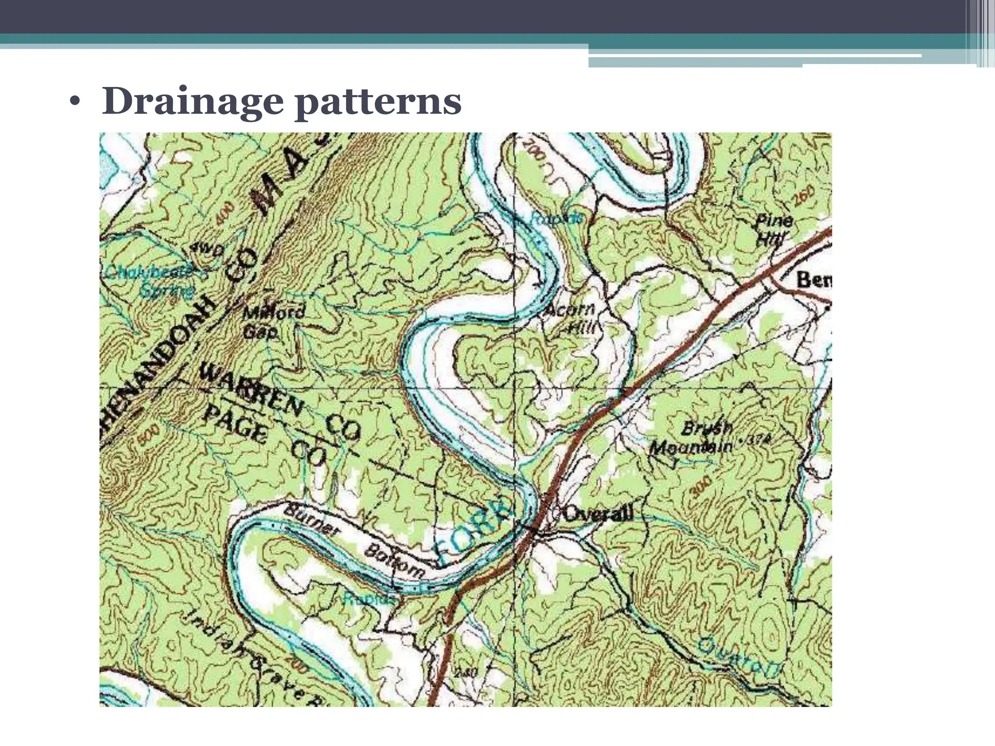 • Drainage patterns
 