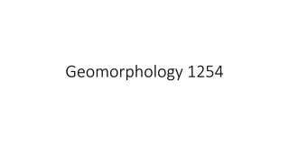 Geomorphology 1254
 