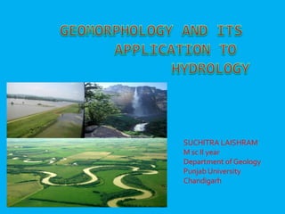 SUCHITRA LAISHRAM
M sc ΙΙ year
Department of Geology
Punjab University
Chandigarh
 