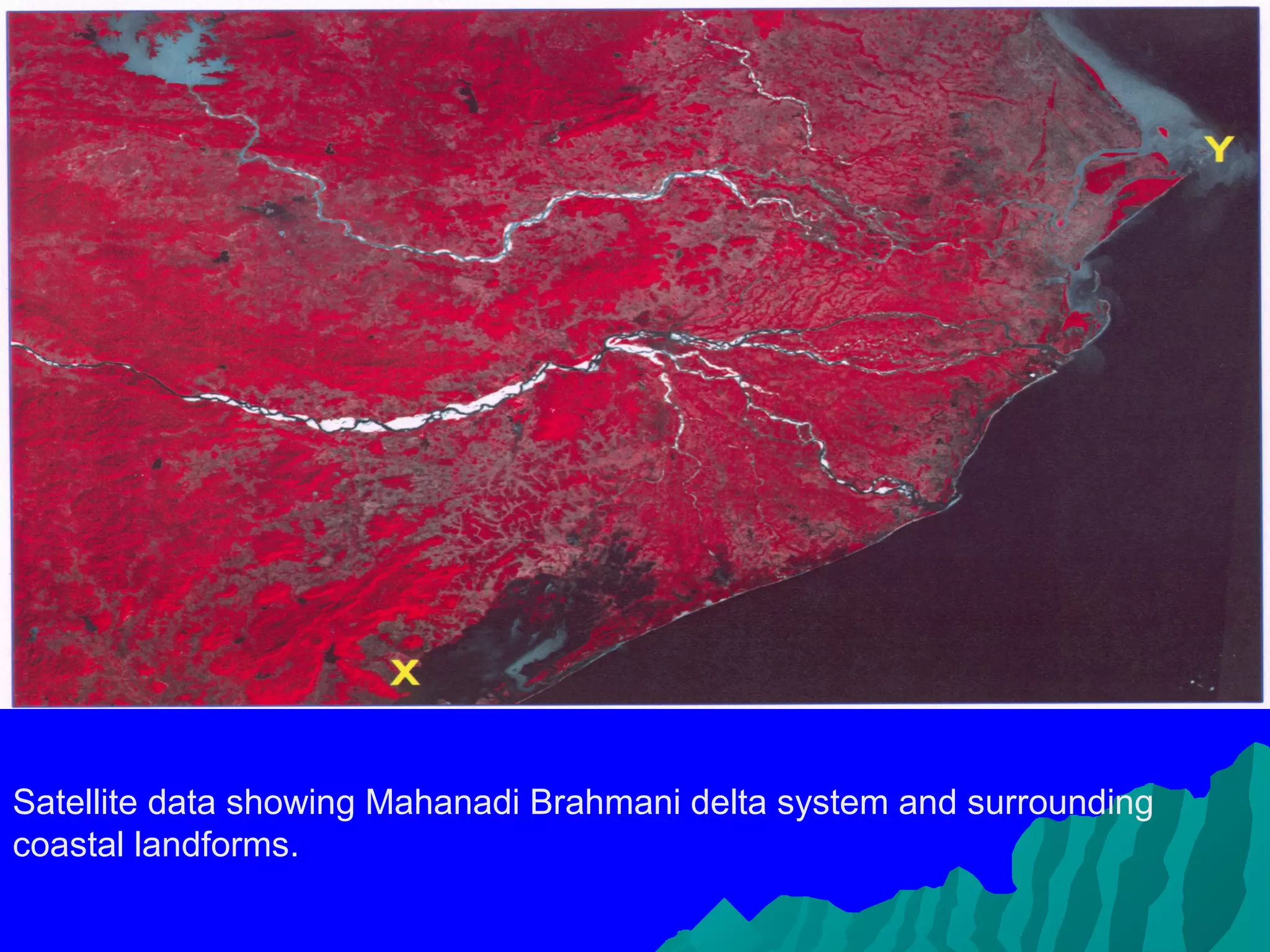 Satellite data showing Mahanadi Brahmani delta system and surrounding
coastal landforms.
 