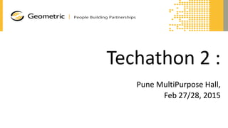 Techathon 2 :
Pune MultiPurpose Hall,
Feb 27/28, 2015
 