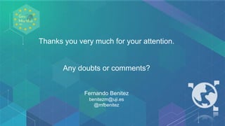 Thanks you very much for your attention.
Any doubts or comments?
Fernando Benitez
benitezm@uji.es
@mfbenitez
 