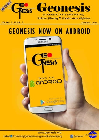 Geonesis
JANUARY 2016
(A GEMCO KATI INITIATIVE)
Indian Mining & Exploration Updates
VOLUME 3,ISSUE 2
GEONESIS NOW ON ANDROID
 