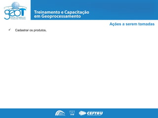 Ações a serem tomadas
   Cadastrar os produtos,
 