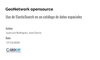 Author:
Date:
GeoNetwork opensource
Uso de ElasticSearch en un catálogo de datos espaciales
Juan Luis Rodríguez, Jose García
17/12/2020
 