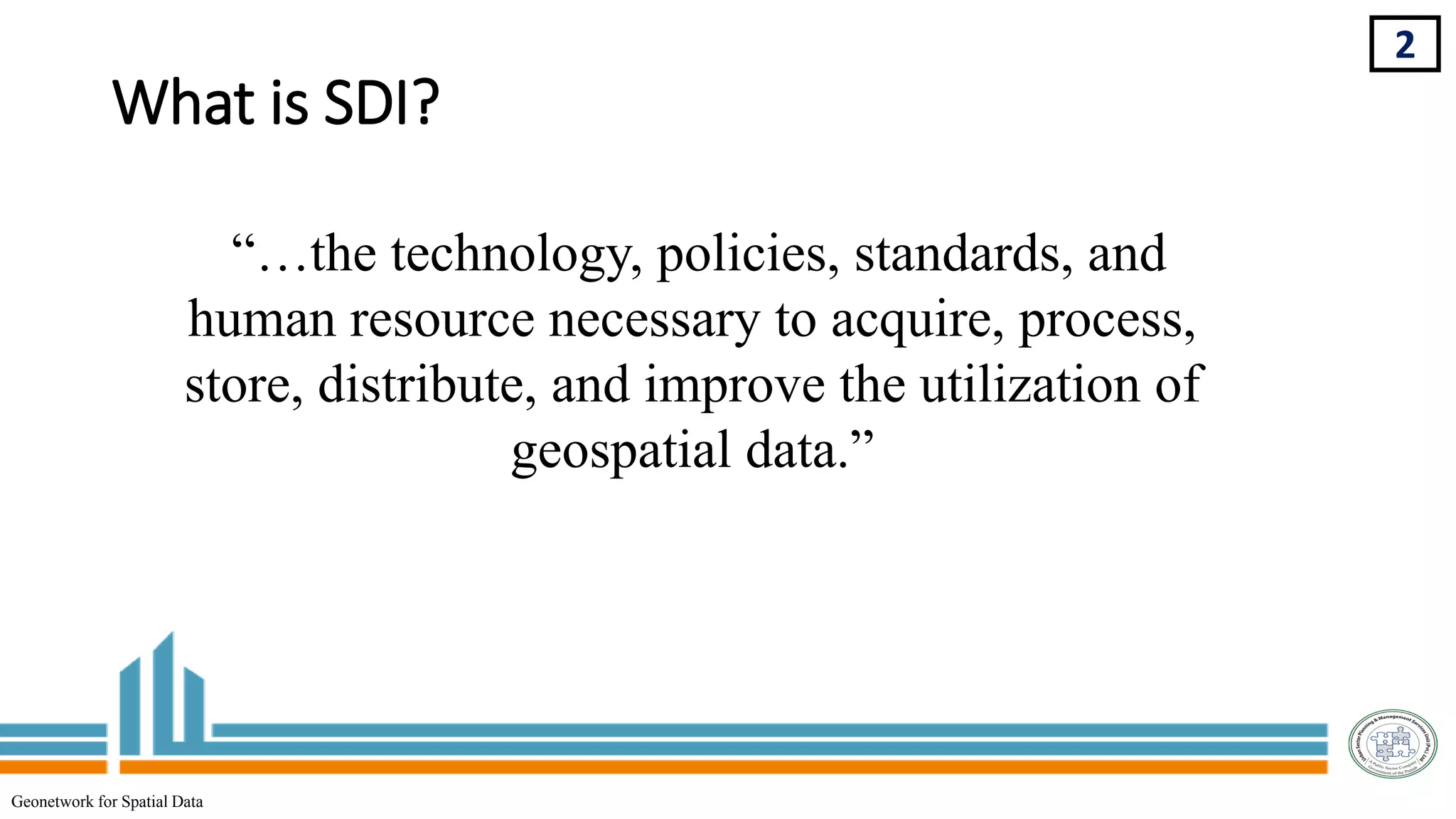 What is SDI?
“…the technology, policies, standards, and
human resource necessary to acquire, process,
store, distribute, and improve the utilization of
geospatial data.”
2
Geonetwork for Spatial Data
 