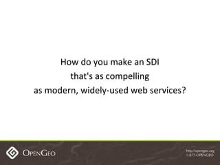 How do you make an SDI that's as compelling as modern, widely-used web services? 
