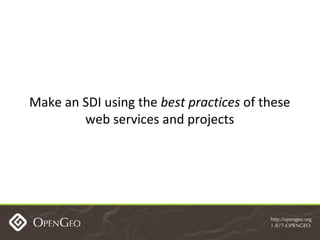Make an SDI using the  best practices  of these web services and projects 
