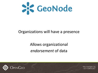 Organizations will have a presence Allows organizational endorsement  of data 