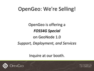 OpenGeo: We're Selling! OpenGeo is offering a FOSS4G Special on GeoNode 1.0 Support, Deployment, and Services Inquire at o...