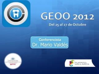 GEOO	
  2012	
  
  Del	
  25	
  al	
  27	
  de	
  Octubre	
  
 