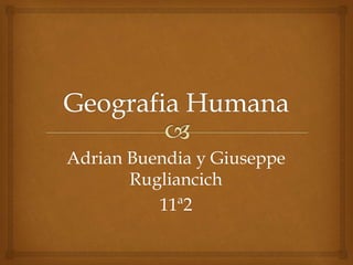 Adrian Buendia y Giuseppe
Rugliancich
11ª2
 