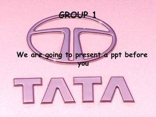 GROUP 1
We are going to present a ppt before
you
 