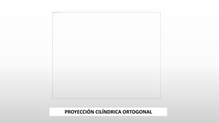 PROYECCIÓN CILÍNDRICA ORTOGONAL
 