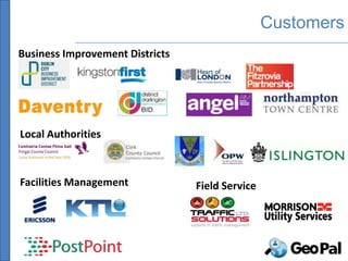 Customers
Business Improvement Districts




Local Authorities



Facilities Management            Field Service
 