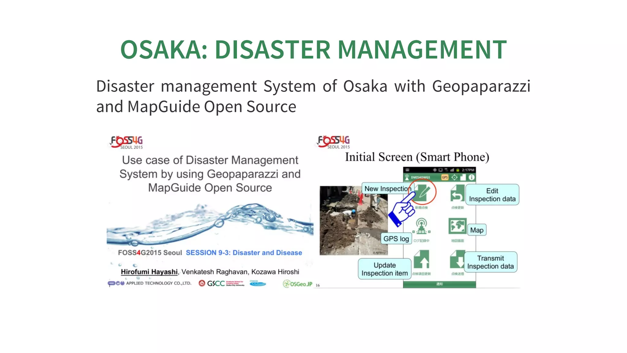 OSAKA:	DISASTER	MANAGEMENT
Disaster	 management	 System	 of	 Osaka	 with	 Geopaparazzi
and	MapGuide	Open	Source
 