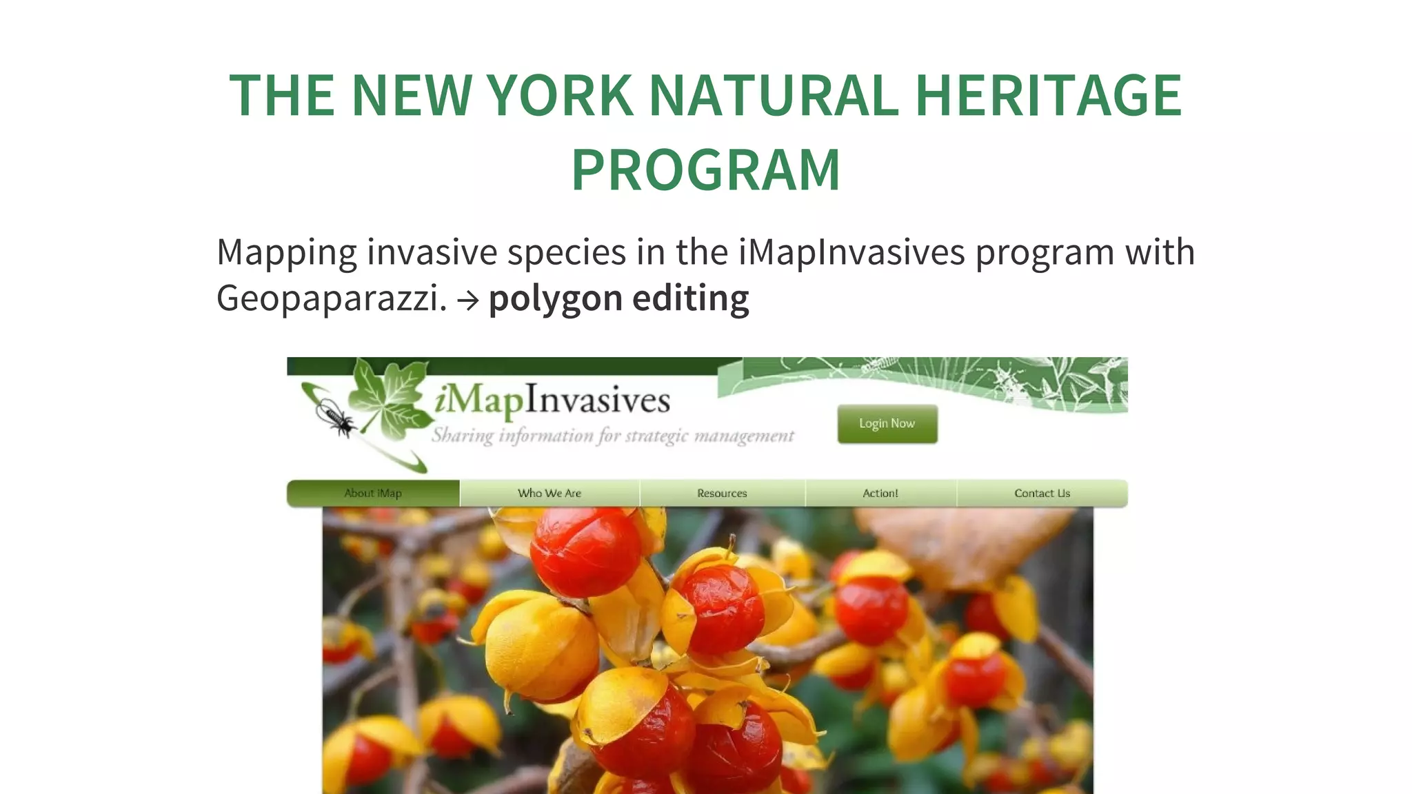 THE	NEW	YORK	NATURAL	HERITAGE
PROGRAM
Mapping	invasive	species	in	the	iMapInvasives	program	with
Geopaparazzi.	→	polygon	editing
 