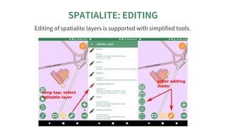 SPATIALITE:	EDITING
Editing	of	spatialite	layers	is	supported	with	simplified	tools.
 