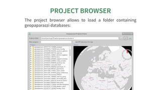 PROJECT	BROWSER
The	 project	 browser	 allows	 to	 load	 a	 folder	 containing
geopaparazzi	databases:
 