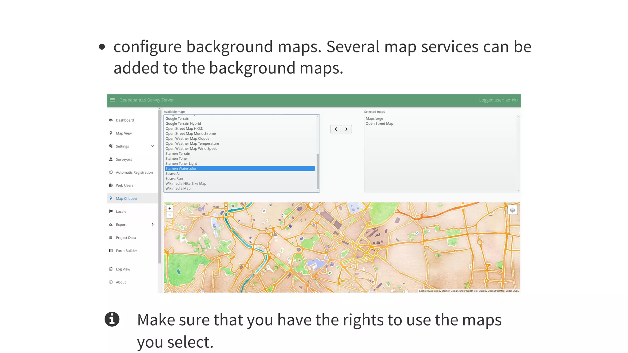 configure	background	maps.	Several	map	services	can	be
added	to	the	background	maps.
 Make	sure	that	you	have	the	rights	to	use	the	maps
you	select.
 