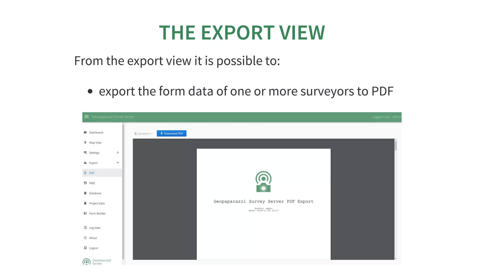 THE	EXPORT	VIEW
From	the	export	view	it	is	possible	to:
export	the	form	data	of	one	or	more	surveyors	to	PDF
 