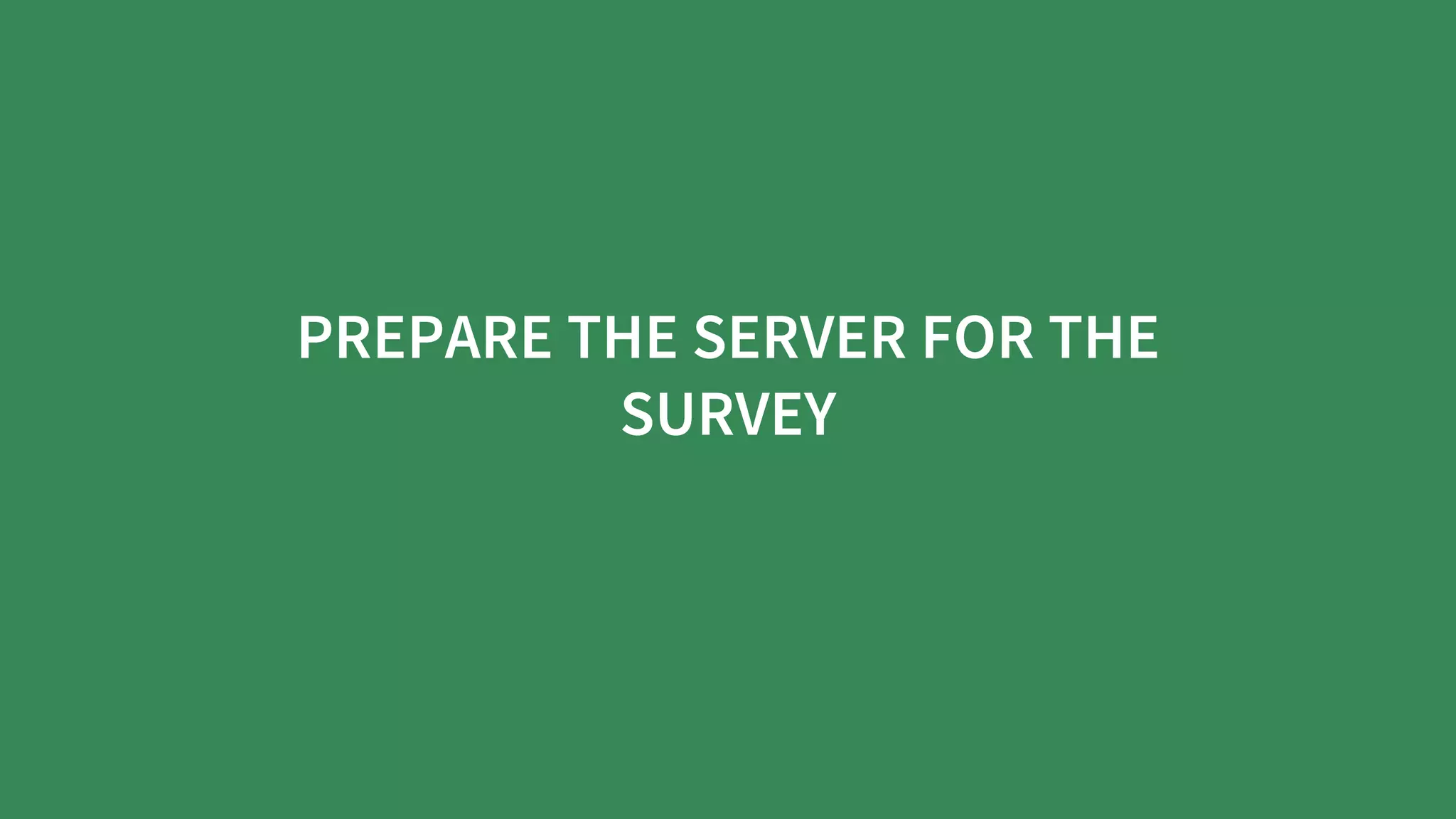 PREPARE	THE	SERVER	FOR	THE
SURVEY
 