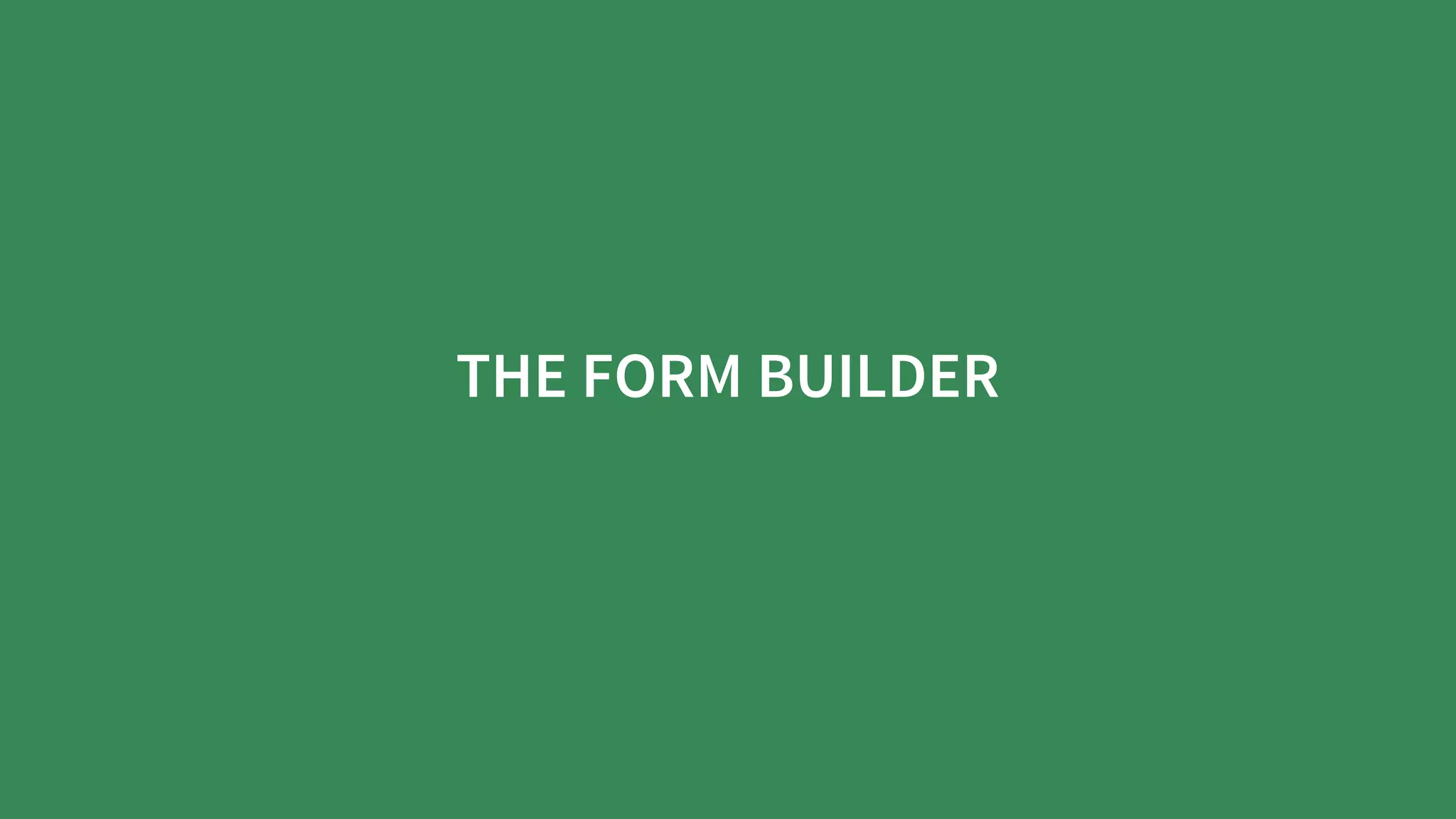 THE	FORM	BUILDER
 