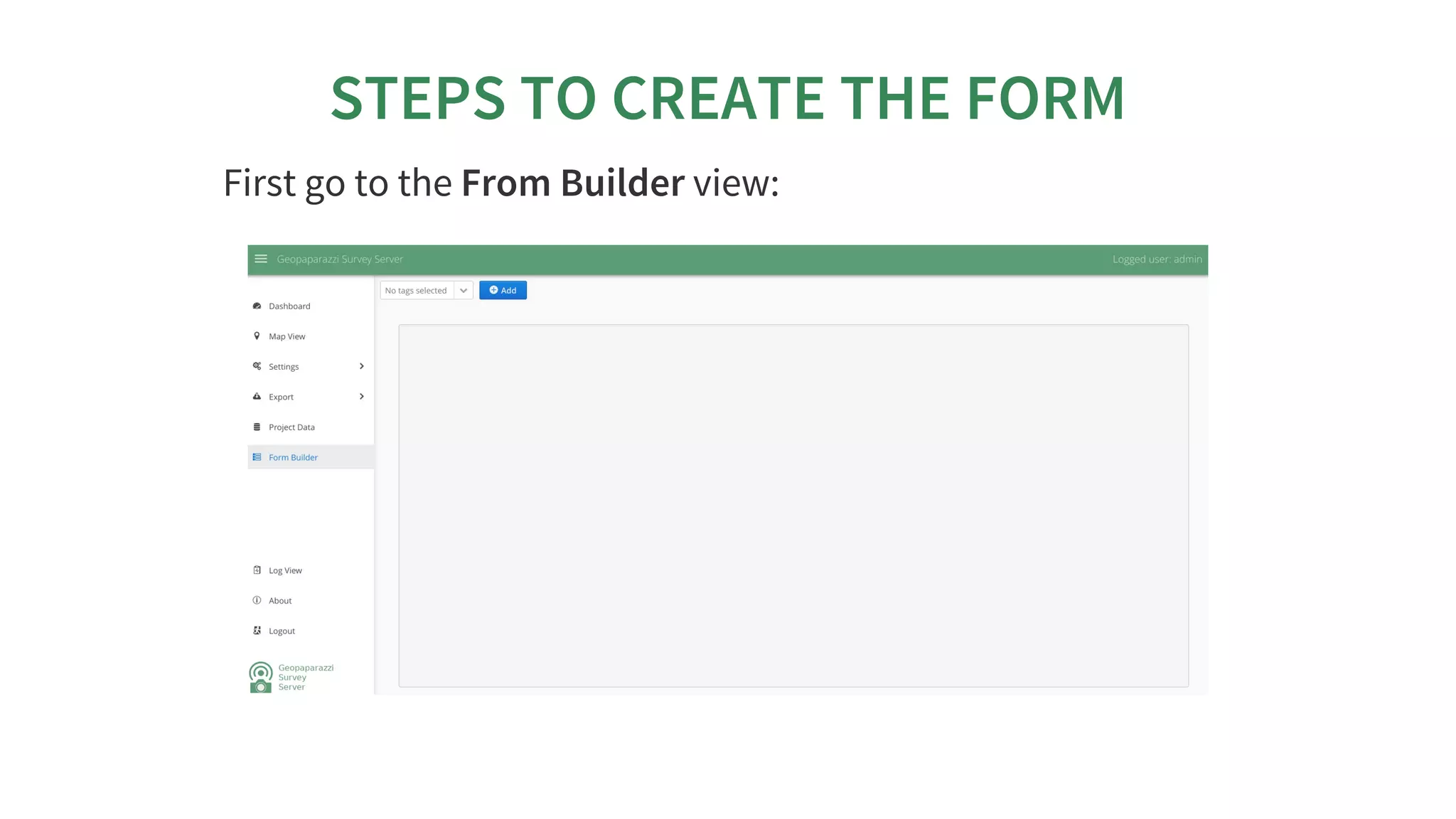 STEPS	TO	CREATE	THE	FORM
First	go	to	the	From	Builder	view:
 