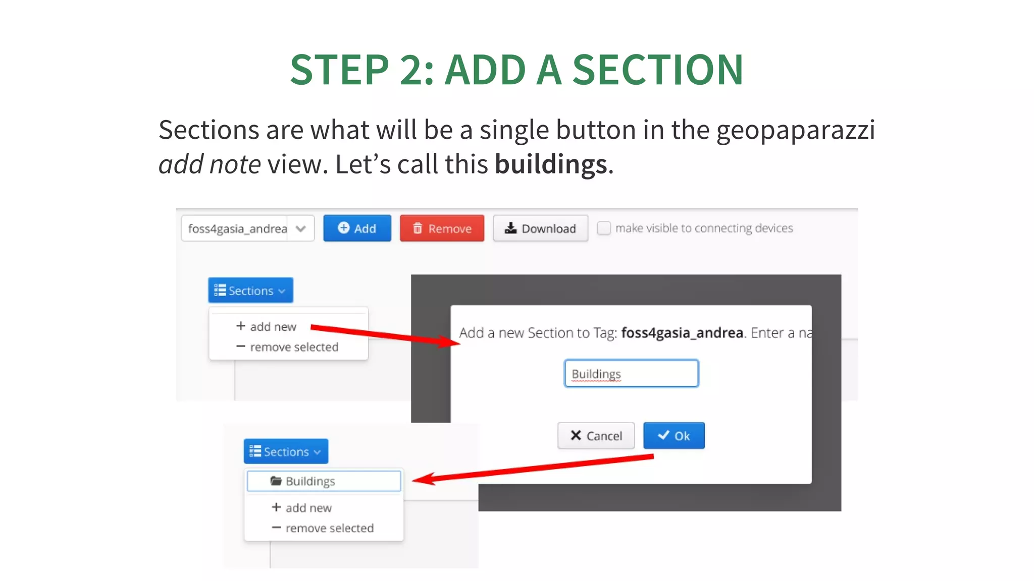 STEP	2:	ADD	A	SECTION
Sections	are	what	will	be	a	single	button	in	the	geopaparazzi
add	note	view.	Let’s	call	this	buildings.
 
