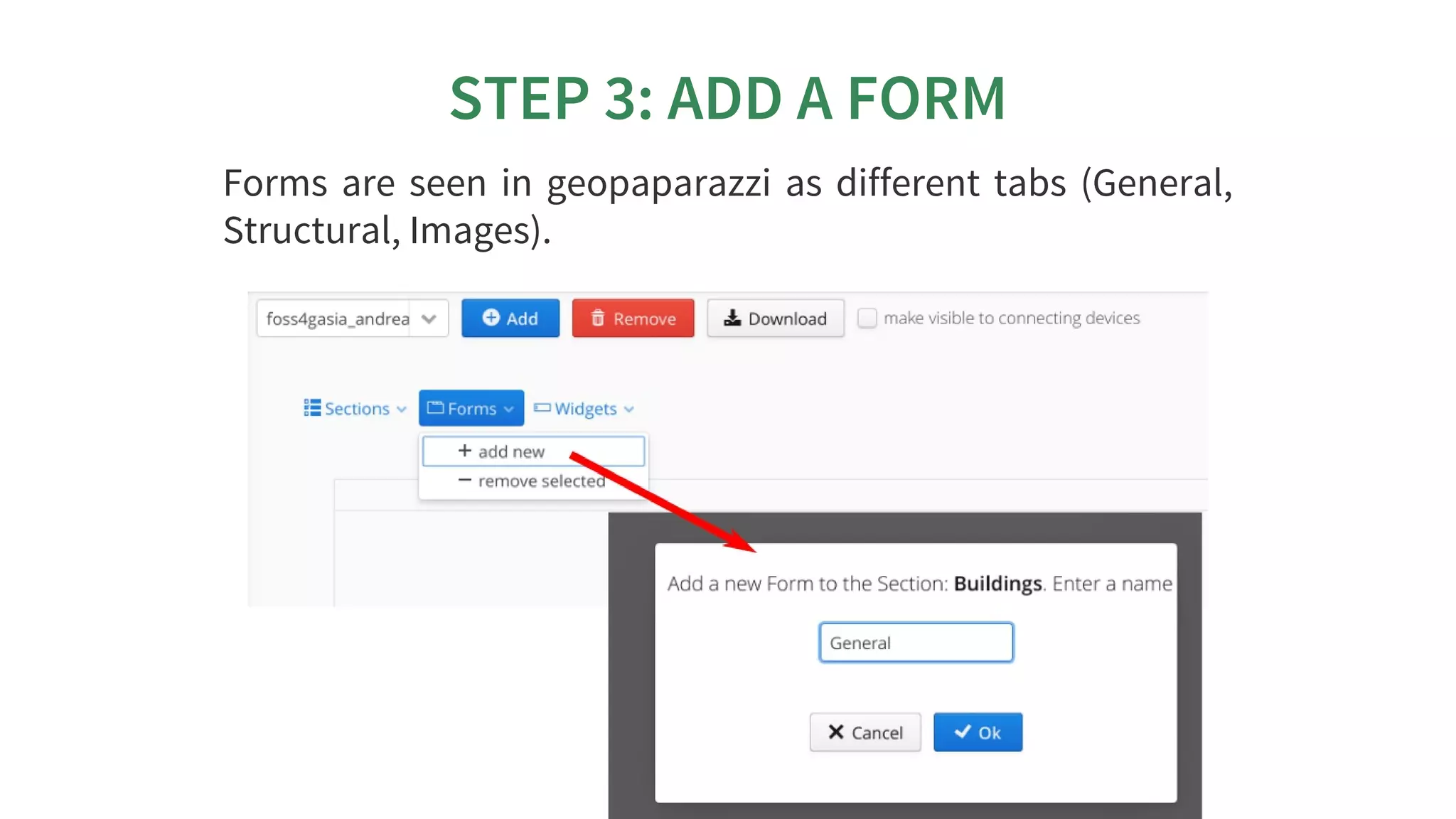 STEP	3:	ADD	A	FORM
Forms	are	seen	in	geopaparazzi	as	different	tabs	(General,
Structural,	Images).
 