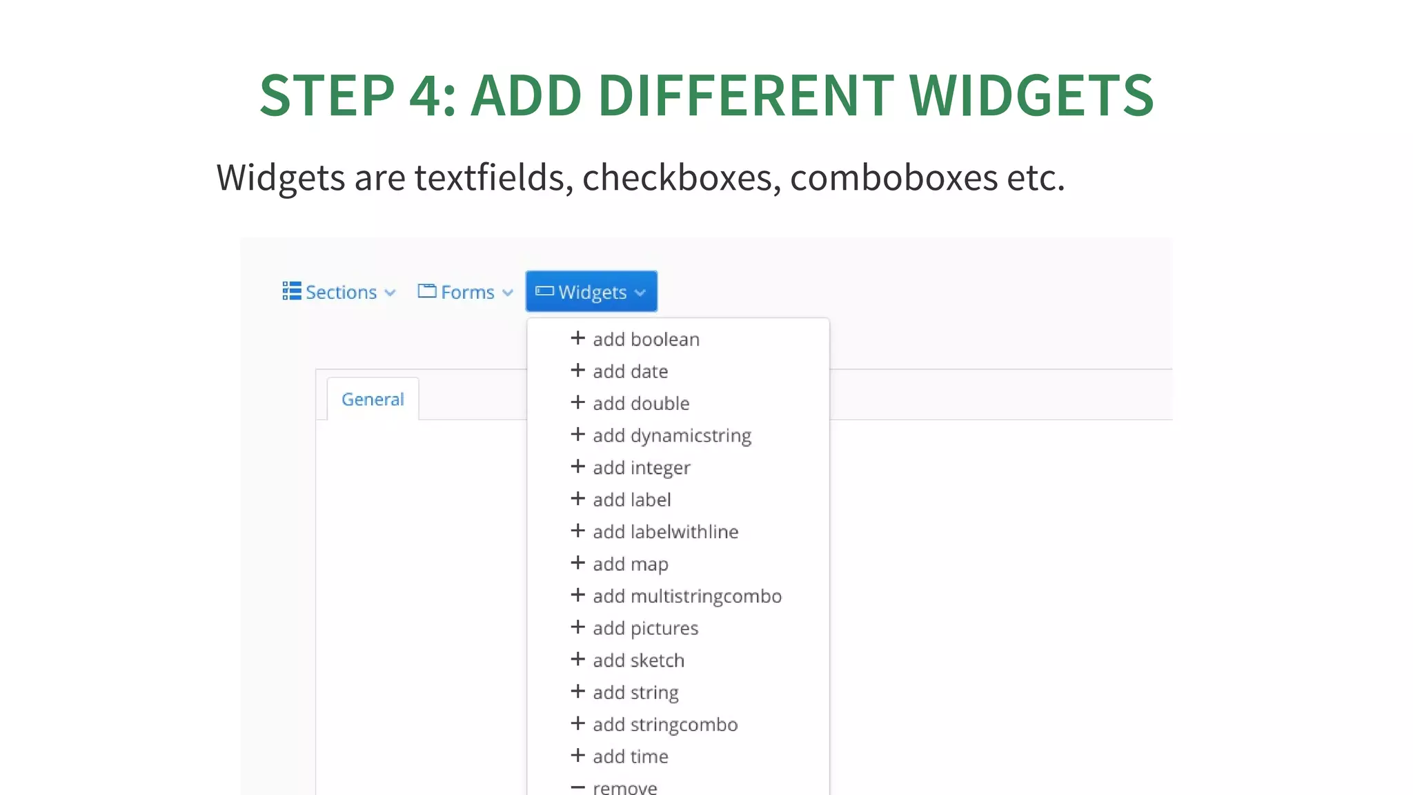 STEP	4:	ADD	DIFFERENT	WIDGETS
Widgets	are	textfields,	checkboxes,	comboboxes	etc.
 