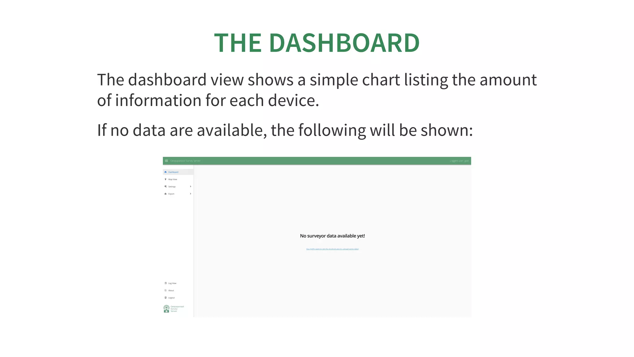 THE	DASHBOARD
The	dashboard	view	shows	a	simple	chart	listing	the	amount
of	information	for	each	device.
If	no	data	are	available,	the	following	will	be	shown:
 