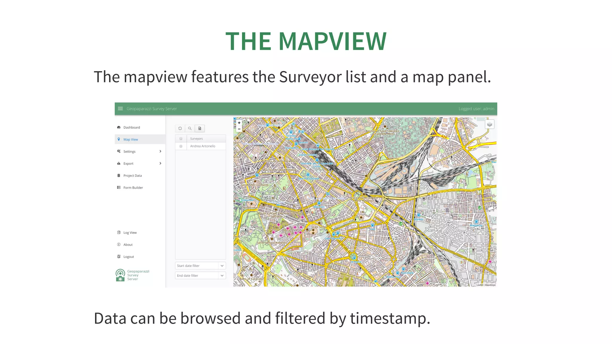 THE	MAPVIEW
The	mapview	features	the	Surveyor	list	and	a	map	panel.
Data	can	be	browsed	and	filtered	by	timestamp.
 