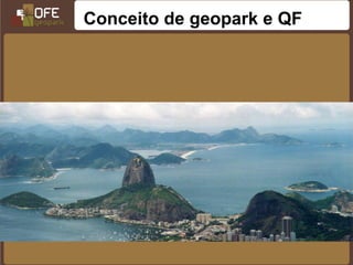 Conceito de geopark e QF
 