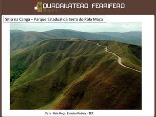 Sítio na Canga – Parque Estadual da Serra do Rola Moça




                      Foto : Rola Moça Evandro Rodney - IEF
 