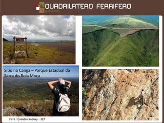 Sítio na Canga – Parque Estadual da
Serra do Rola Moça




  Foto : Evandro Rodney - IEF
 