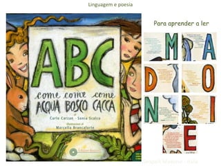 Linguagem e poesia


                          Para aprender a ler




                     Geopark Madonie - Itália
 