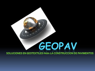 geopav SOLUCIONES EN GEOTEXTILES PARA LA CONSTRUCCION DE PAVIMENTOS 