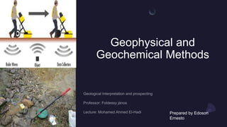 Geophysical and
Geochemical Methods
Prepared by Edoson
Ernesto
 